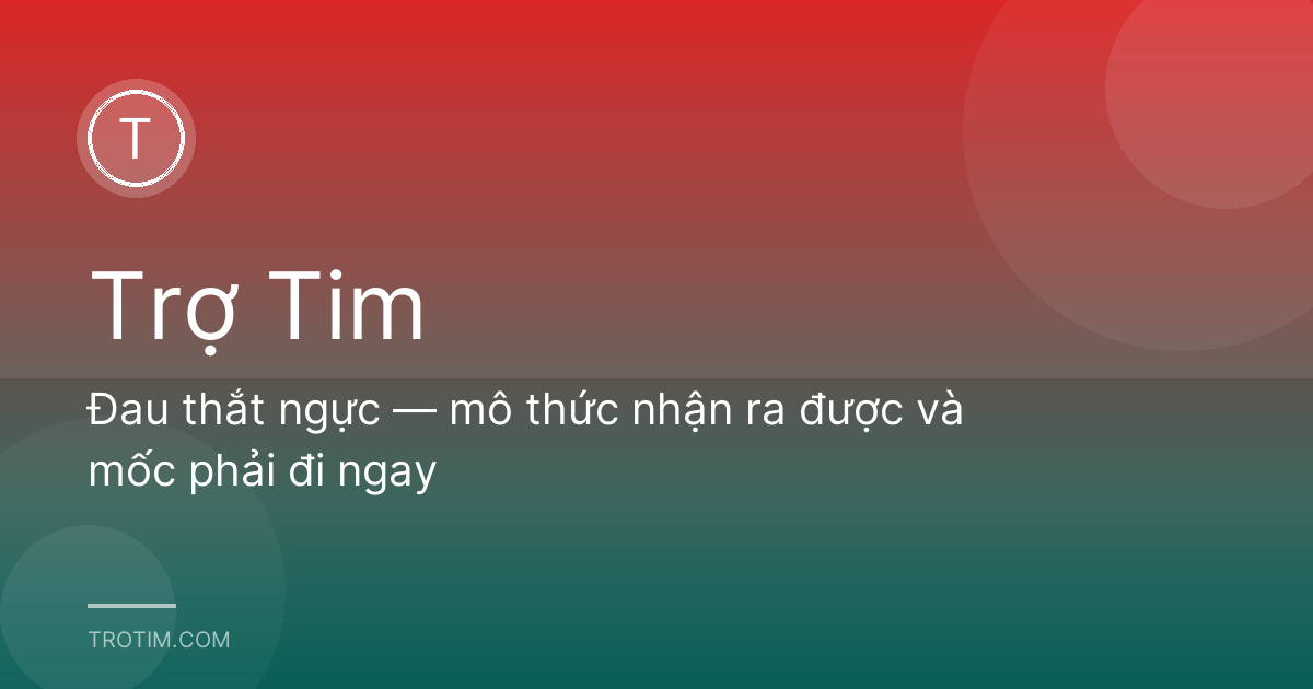 Đau thắt ngực — mô thức nhận ra được và mốc phải đi ngay