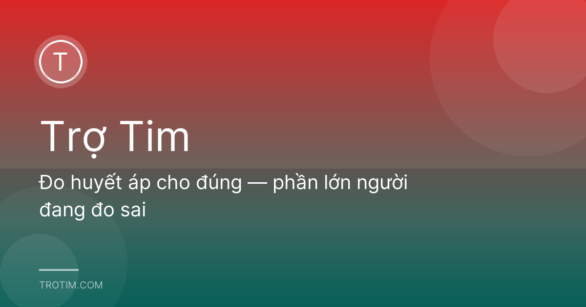 Đo huyết áp cho đúng — phần lớn người đang đo sai