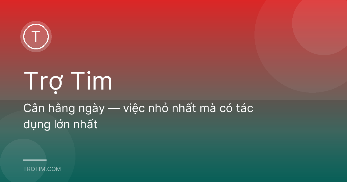 Cân hằng ngày — việc nhỏ nhất mà có tác dụng lớn nhất