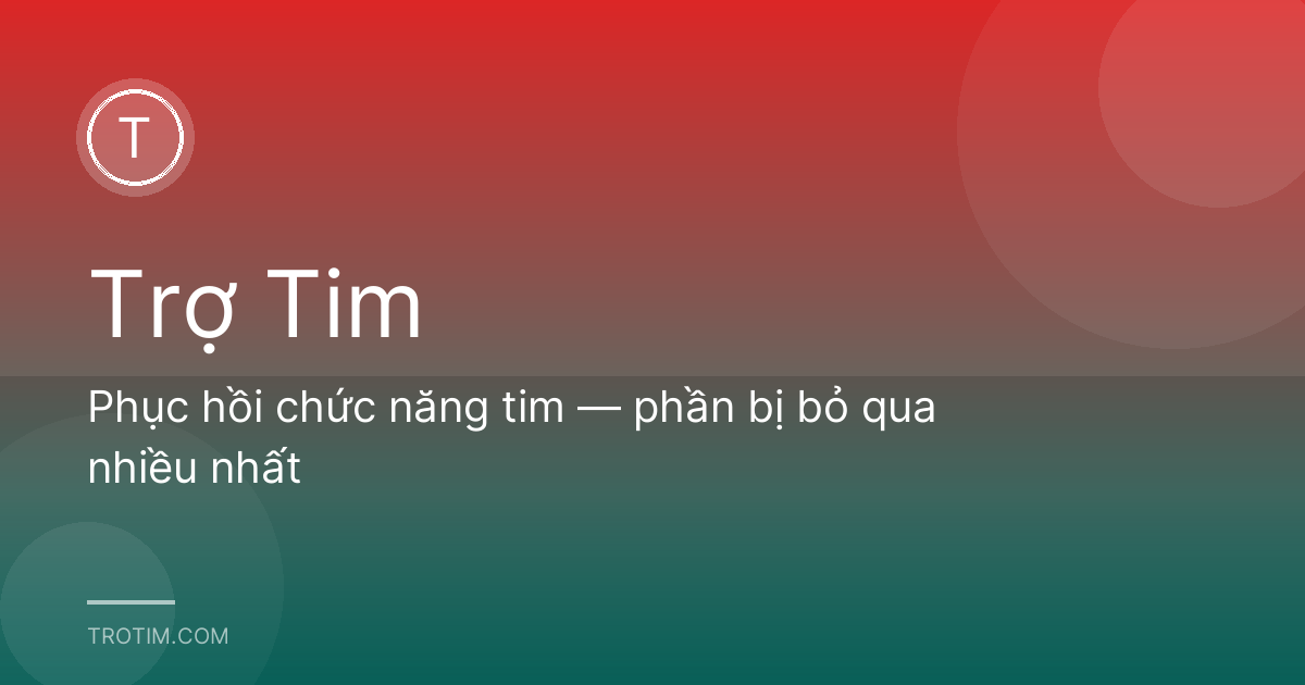Phục hồi chức năng tim — phần bị bỏ qua nhiều nhất