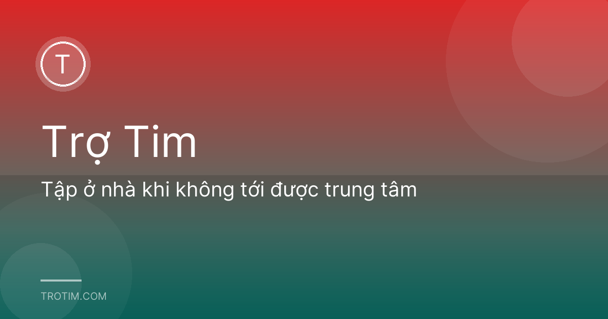 Tập ở nhà khi không tới được trung tâm