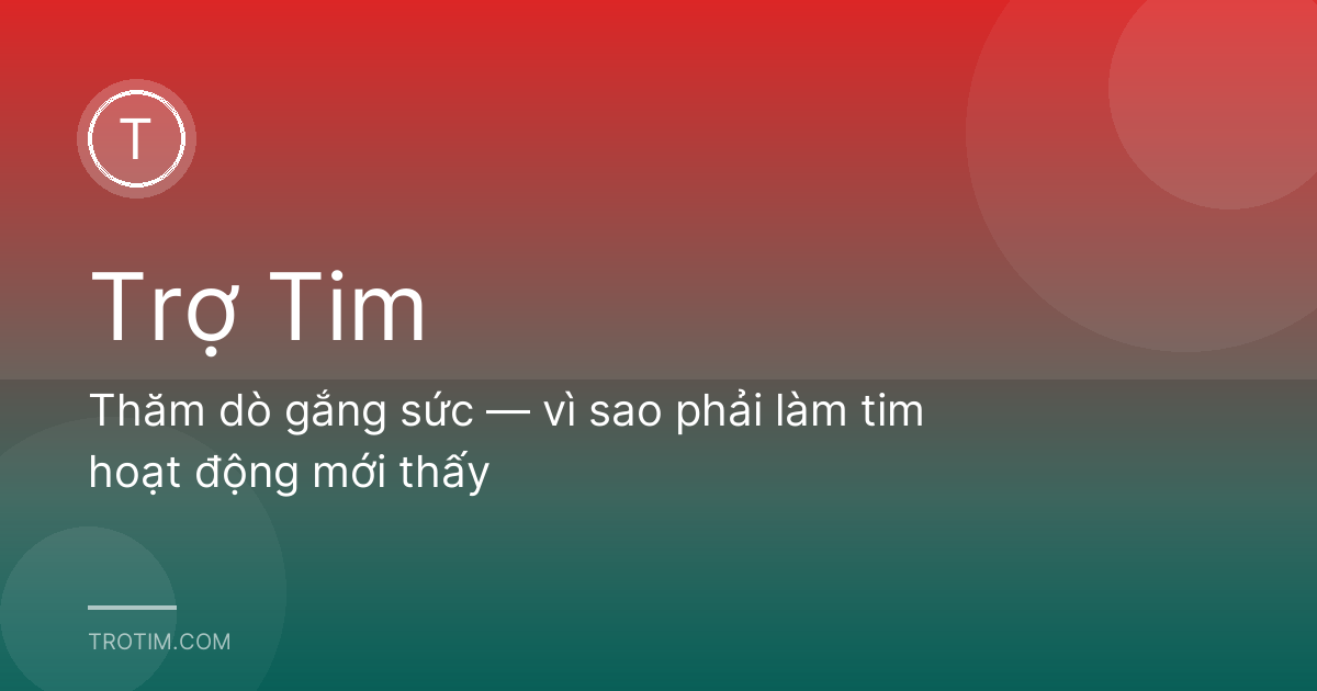 Thăm dò gắng sức — vì sao phải làm tim hoạt động mới thấy