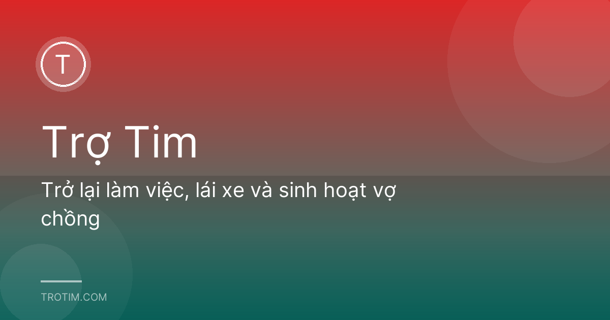 Trở lại làm việc, lái xe và sinh hoạt vợ chồng